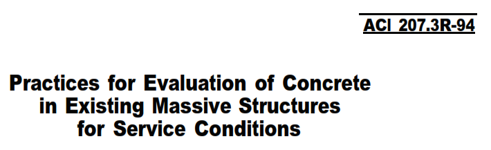 ACI 207.3R-94 Practices for Evaluation of Concrete in Existing Massive Structures