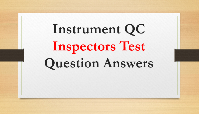 Instrument QC Inspectors Test Question Answers