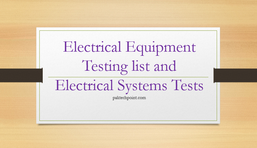 Electrical Equipment Testing list and Electrical System Tests, testing list and electrical systems, electrical test low voltage,voltage switchgear and circuit breakers