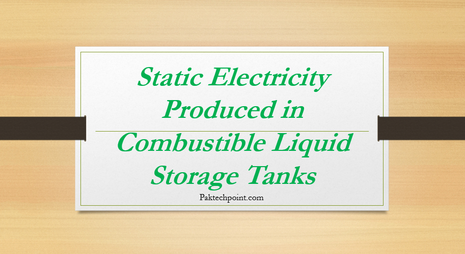 Static Electricity Produced in Combustible Liquid Storage Tanks