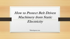 Main keywords for this article are Accumulation of Static Electricity on Belts, How to Protect Belt Driven Machinery from Static Electricity.
