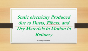 Static electricity Produced due to Dusts, Fibers, and Dry Materials in Motion in Refinery