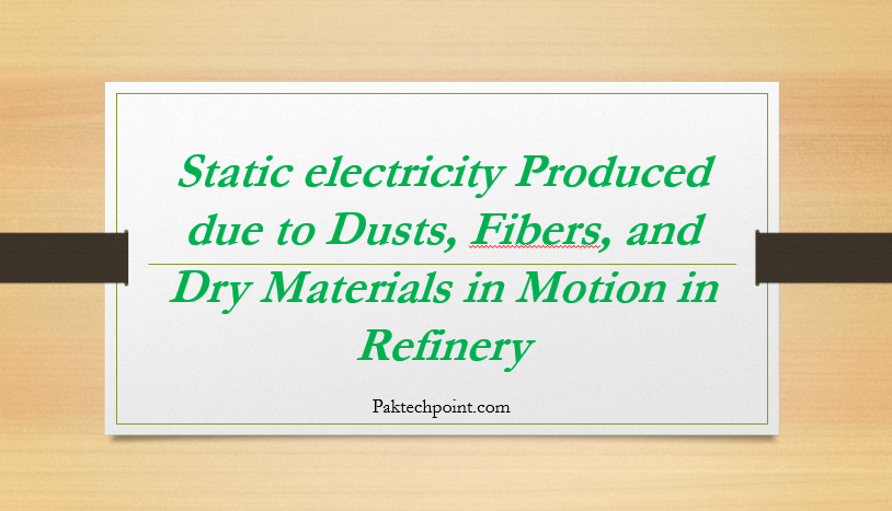 Static electricity Produced due to Dusts, Fibers, and Dry Materials in Motion in Refinery