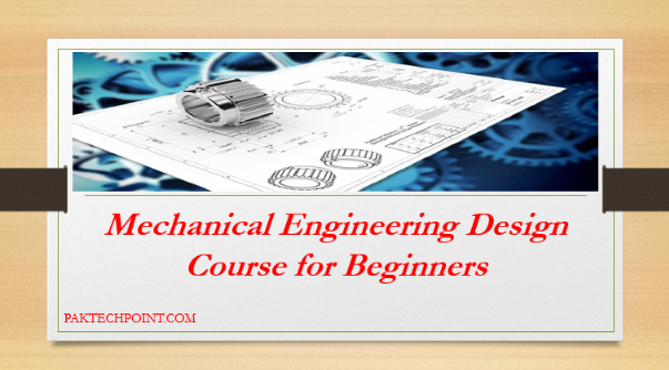 Mechanical Engineering Design Course for Beginners