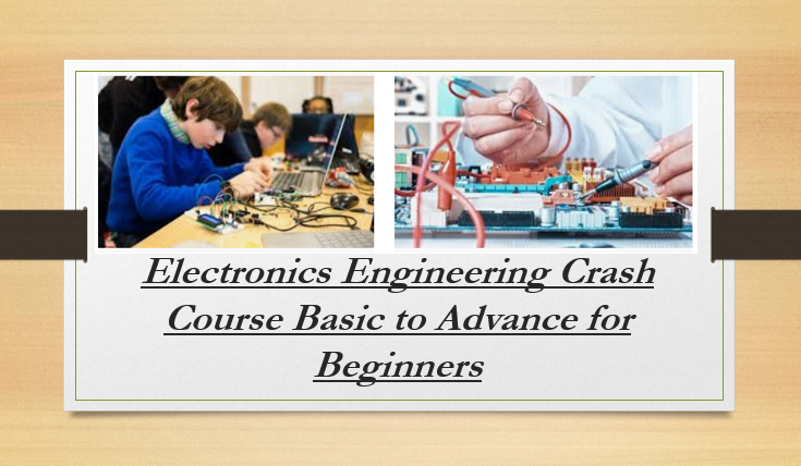 Electronics Engineering Crash Course Basic to Advance for Beginners