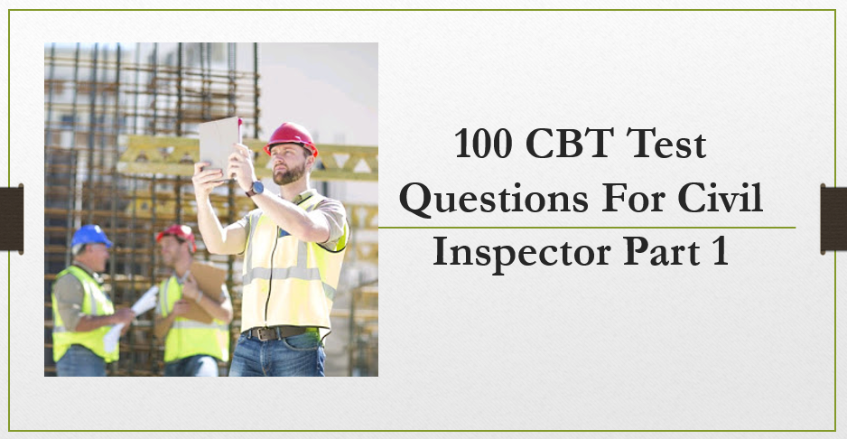 100 CBT Test Questions For Civil Inspector Part 1