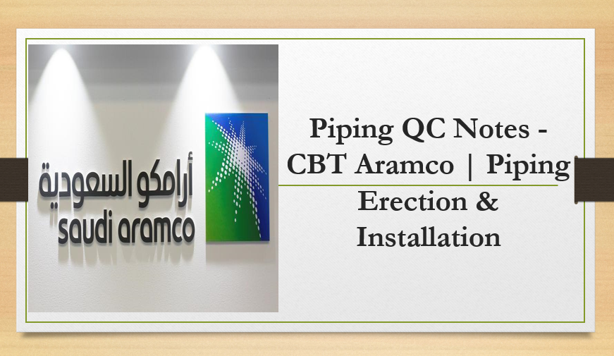 Piping QC Notes - CBT Aramco | Piping Erection & Installation