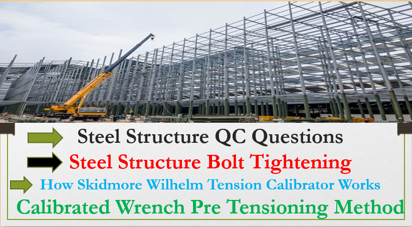 Steel Structure QC Questions related to topic of Steel Structure Bolt Tightening, How Skidmore Wilhelm Tension Calibrator Works, Calibrated Wrench Pre Tensioning Method and Direct Tension Indicators (DTI’s)