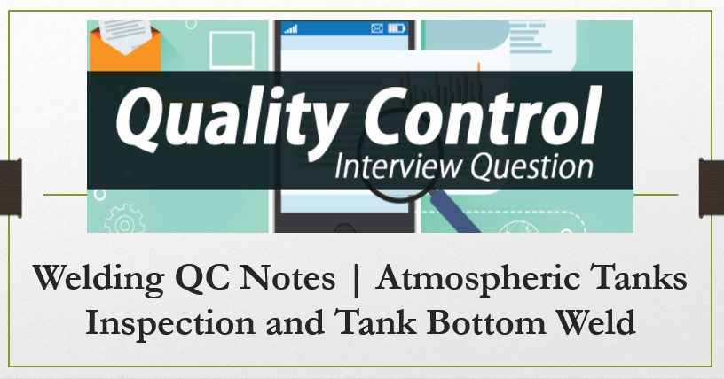 Welding QC Notes | Atmospheric Tanks Inspection and Tank Bottom Weld