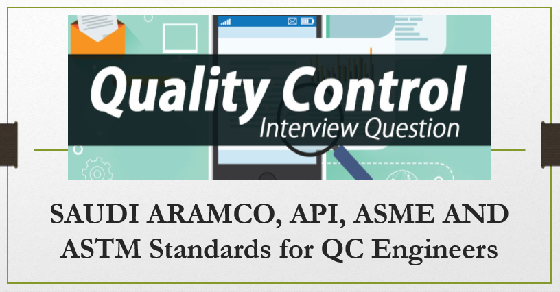 SAUDI ARAMCO, API, ASME AND ASTM Standards for QC Engineers