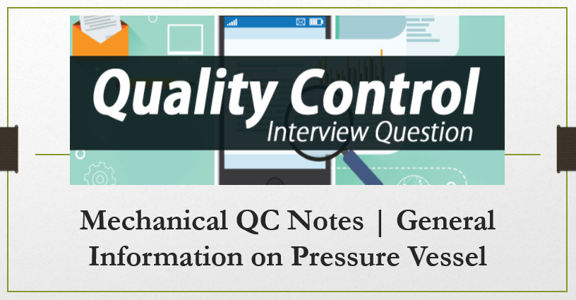 Mechanical QC Notes | General Information on Pressure Vessel