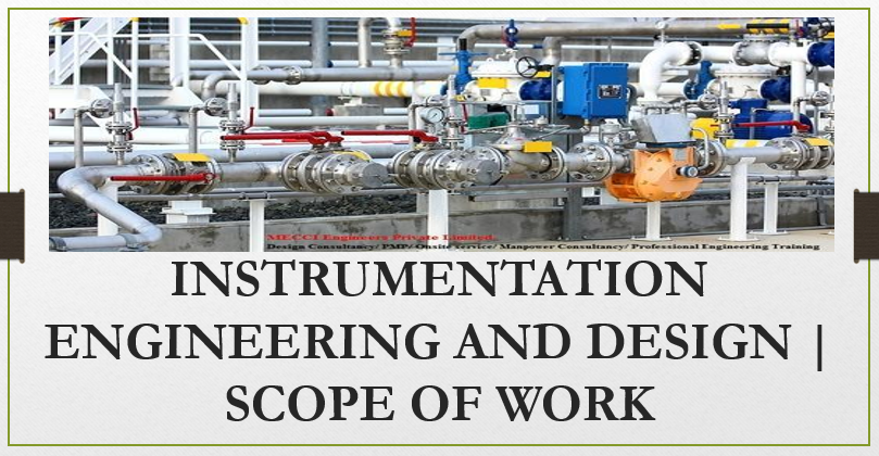 Engineering and Design, Instrumentation Project Scope, P&IDs, In-Line Instruments, Non-In-Line Instruments, Instrumentation and Control Codes, Standards, and Specifications, Instrumentation Deliverables List, Instrument Calculation and Specification Sheets, Process Hook-Ups, Instrument Wiring Design, Instrument Earthing Systems