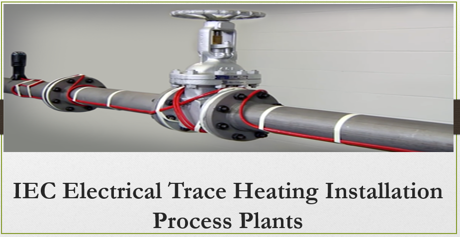 IEC Electrical Trace Heating Installation in Process Plants