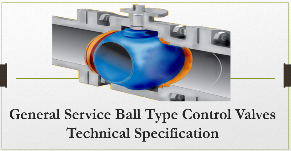 all Type Control Valves Technical Specification, Related Articles, Codes and Standards, Actuation and Accessories, Ball Type Control Valves Cleaning, Valve Identification, Noise Prediction/attenuation, Ball Type Control Valves Cavitation.