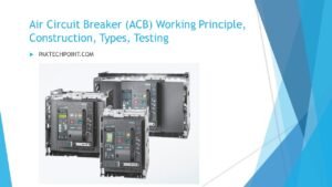 Air Circuit Breaker (ACB) Working Principle, Construction, Types, Testing