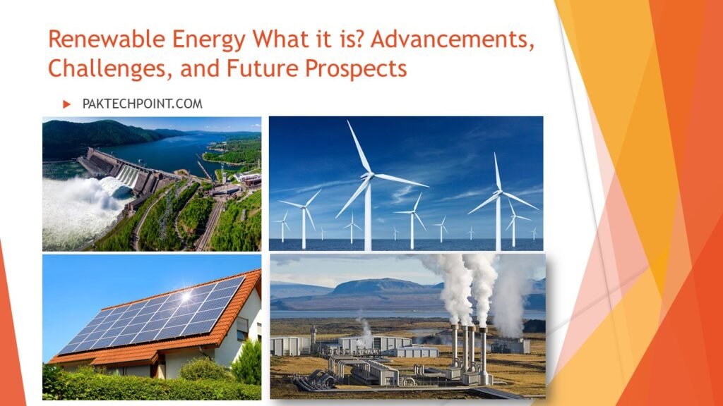 Renewable Energy What it is? Advancements, Challenges, and Future Prospects