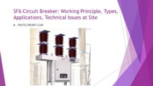 SF6 Circuit Breaker: Working Principle, Types, Applications, Technical Issues at Site