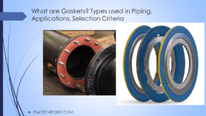 What are Gaskets? Types used in Piping, Applications, Selection Criteria