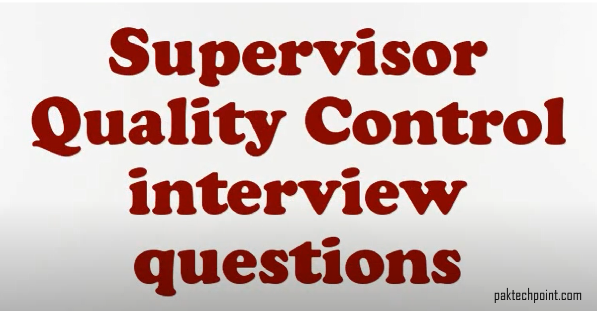 QC Supervisor Interview Questions (Aramco) – PAKTECHPOINT